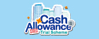 Cash Allowance Trial Scheme